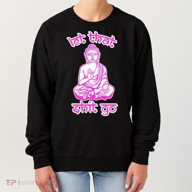 Buddha Says Let That Shit Go Women's Sweatshirt