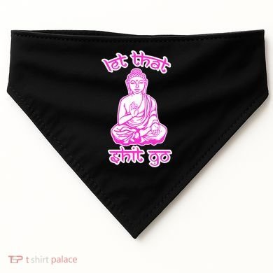 Buddha Says Let That Shit Go USA-Made Doggie Bandana