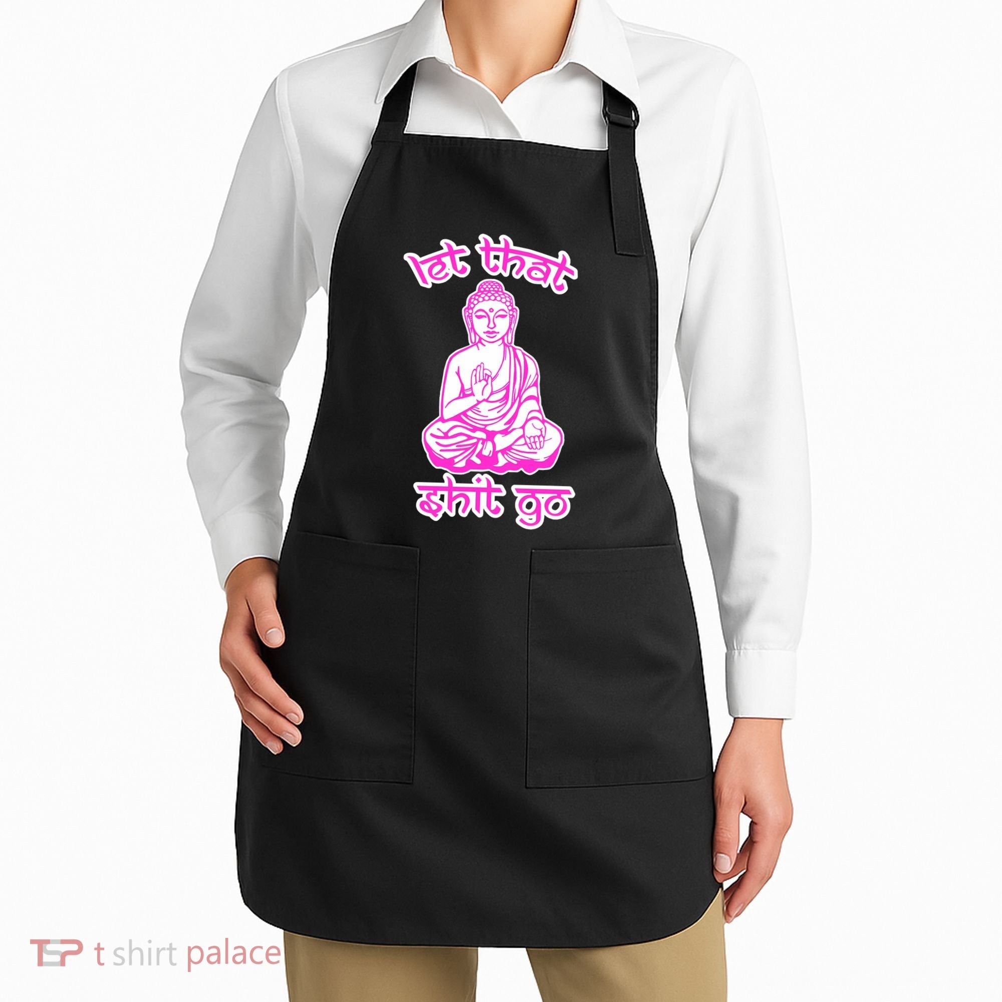 Buddha Says Let That Shit Go Apron