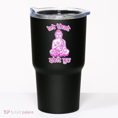 Buddha Says Let That Shit Go Tumbler