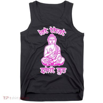 Buddha Says Let That Shit Go Tank Top