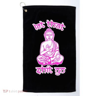 Buddha Says Let That Shit Go Golf Towel