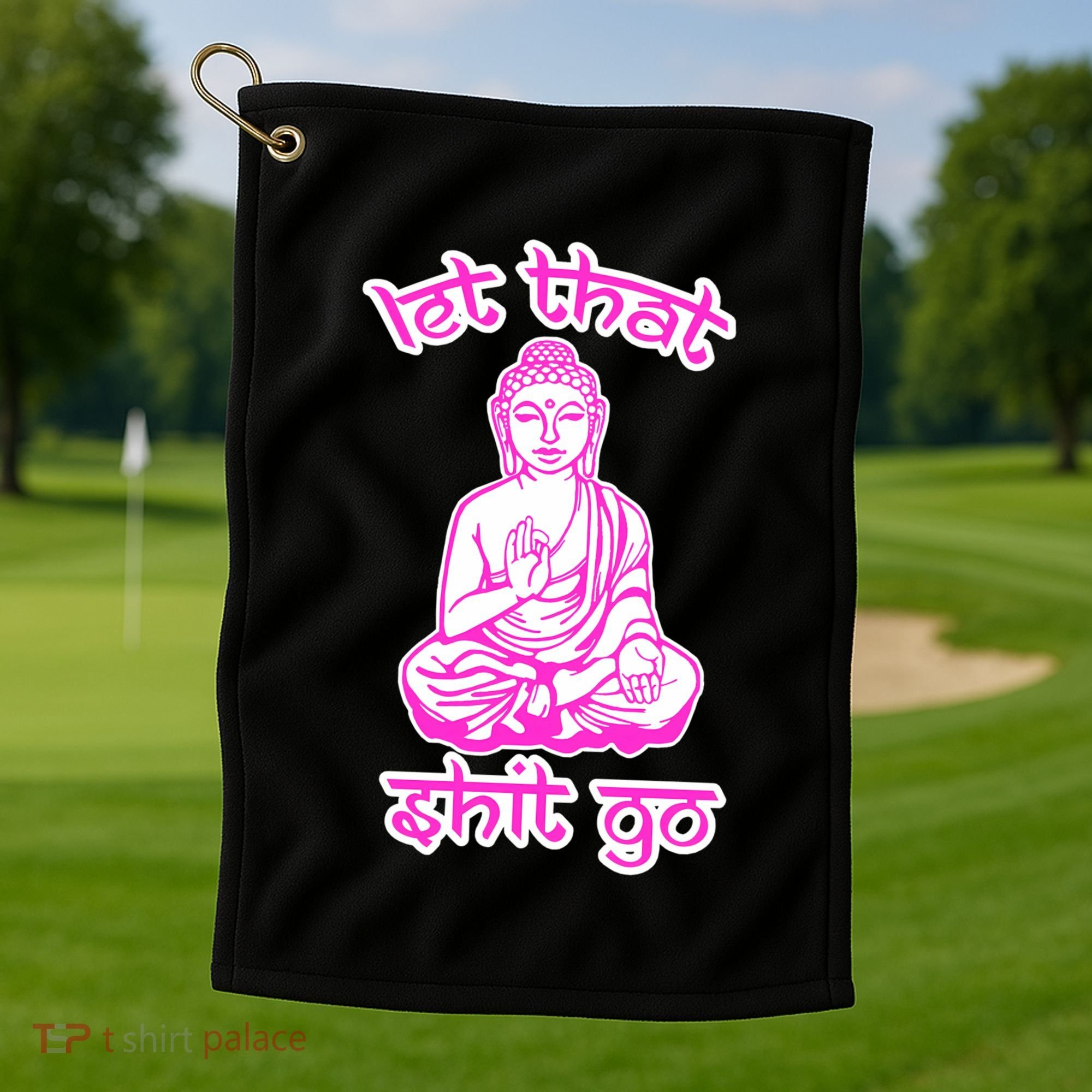 Buddha Says Let That Shit Go Golf Towel