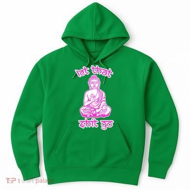 Buddha Says Let That Shit Go Hoodie