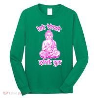 Buddha Says Let That Shit Go Long Sleeve Shirt thumb 0