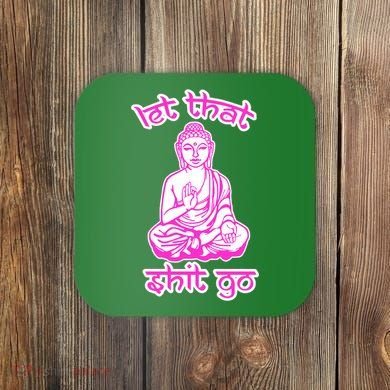 Buddha Says Let That Shit Go Coaster