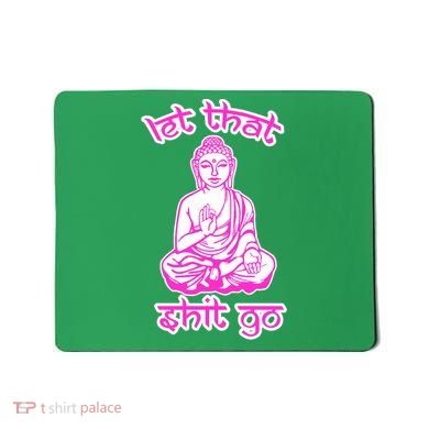 Buddha Says Let That Shit Go Mousepad