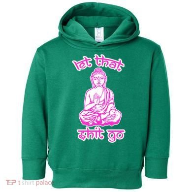 Buddha Says Let That Shit Go Toddler Hoodie