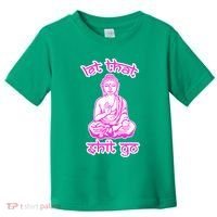 Buddha Says Let That Shit Go Toddler T-Shirt thumb 0