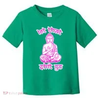 Buddha Says Let That Shit Go Toddler T-Shirt thumb 0