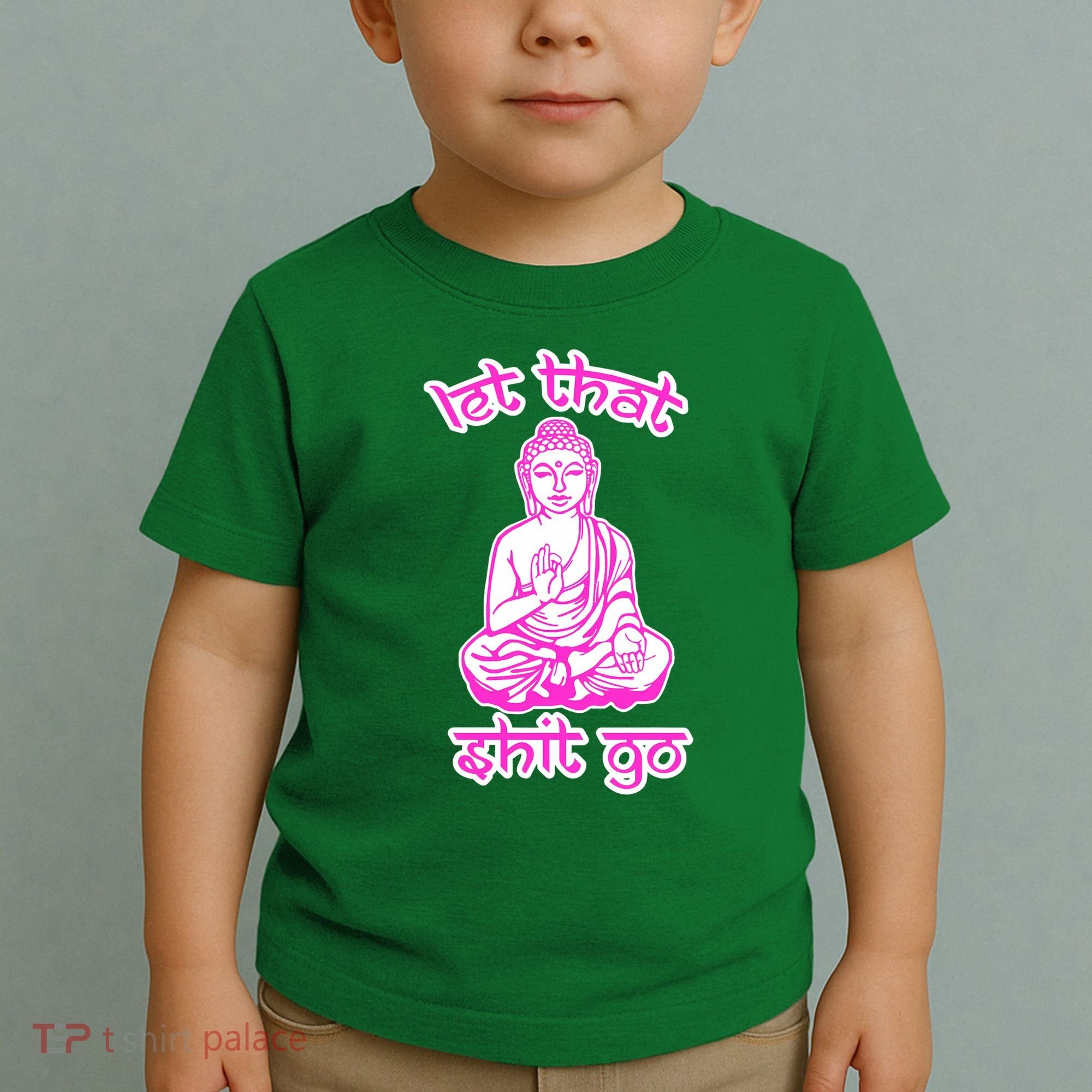 Buddha Says Let That Shit Go Toddler T-Shirt