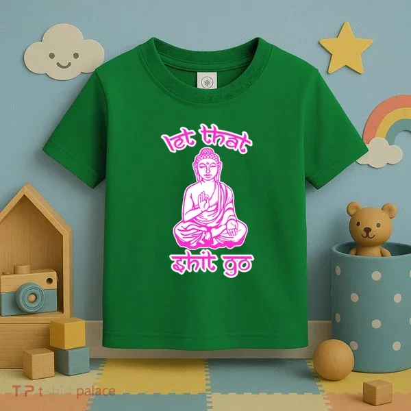 Buddha Says Let That Shit Go Toddler T-Shirt