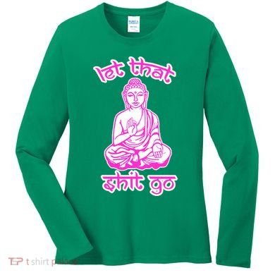 Buddha Says Let That Shit Go Women's Long Sleeve Shirt