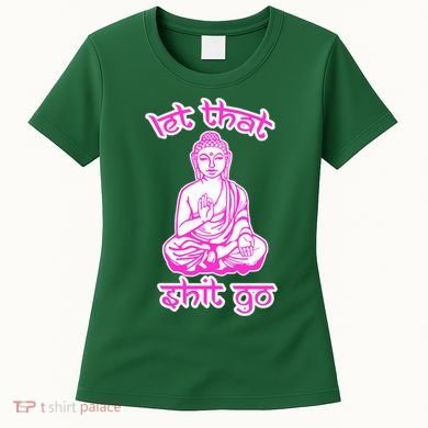 Buddha Says Let That Shit Go Women's T-Shirt