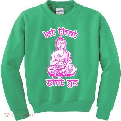 Buddha Says Let That Shit Go Kids Sweatshirt