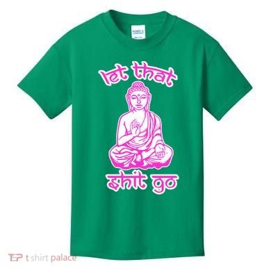 Buddha Says Let That Shit Go Kids T-Shirt