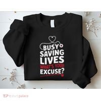 Busy Saving Lives What’S Your Excuse Icu Nurse Sweatshirt thumb 2