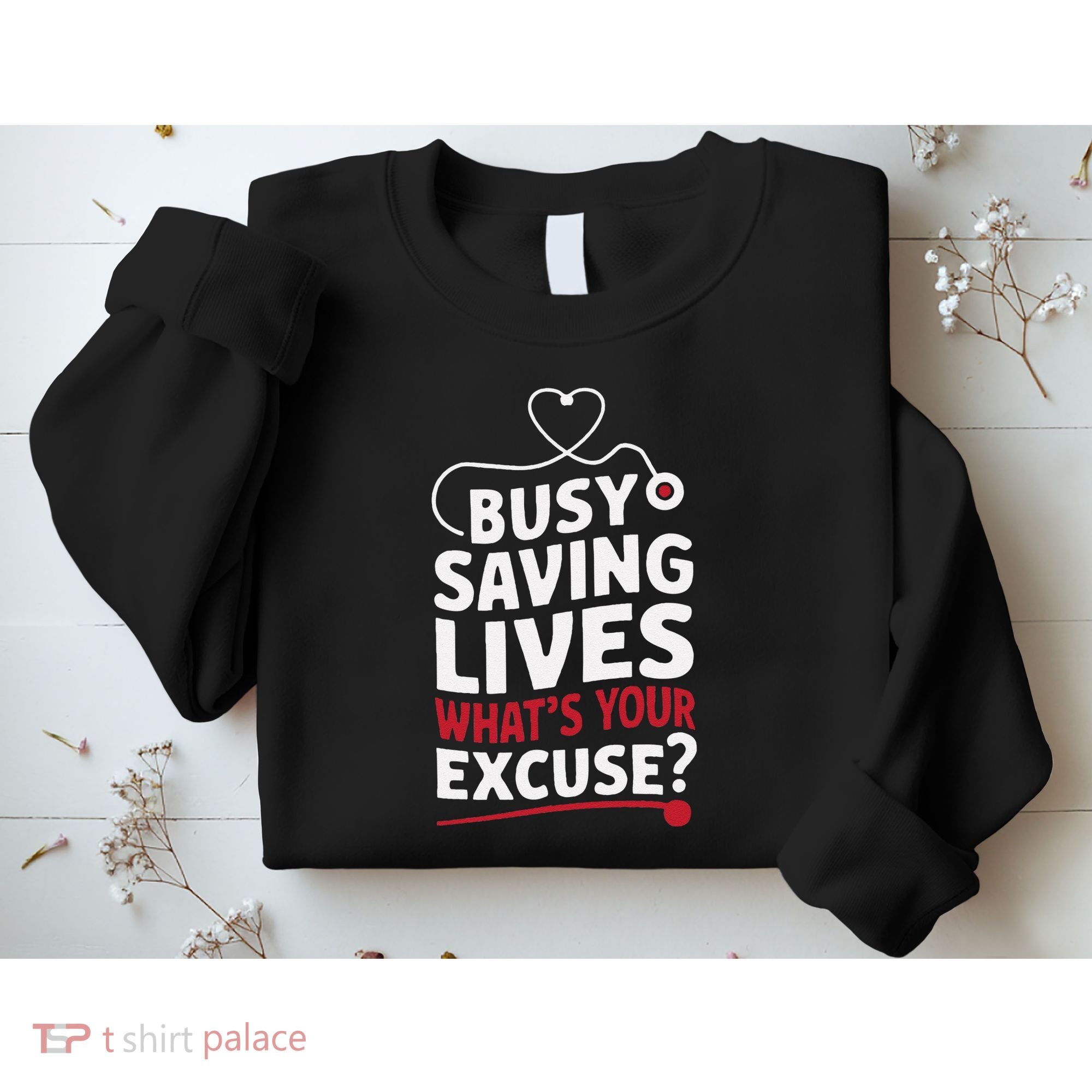 Busy Saving Lives What’S Your Excuse Icu Nurse Sweatshirt