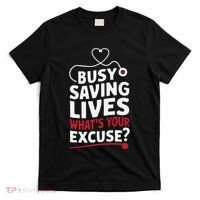 Busy Saving Lives What’S Your Excuse Icu Nurse T-Shirt thumb 0