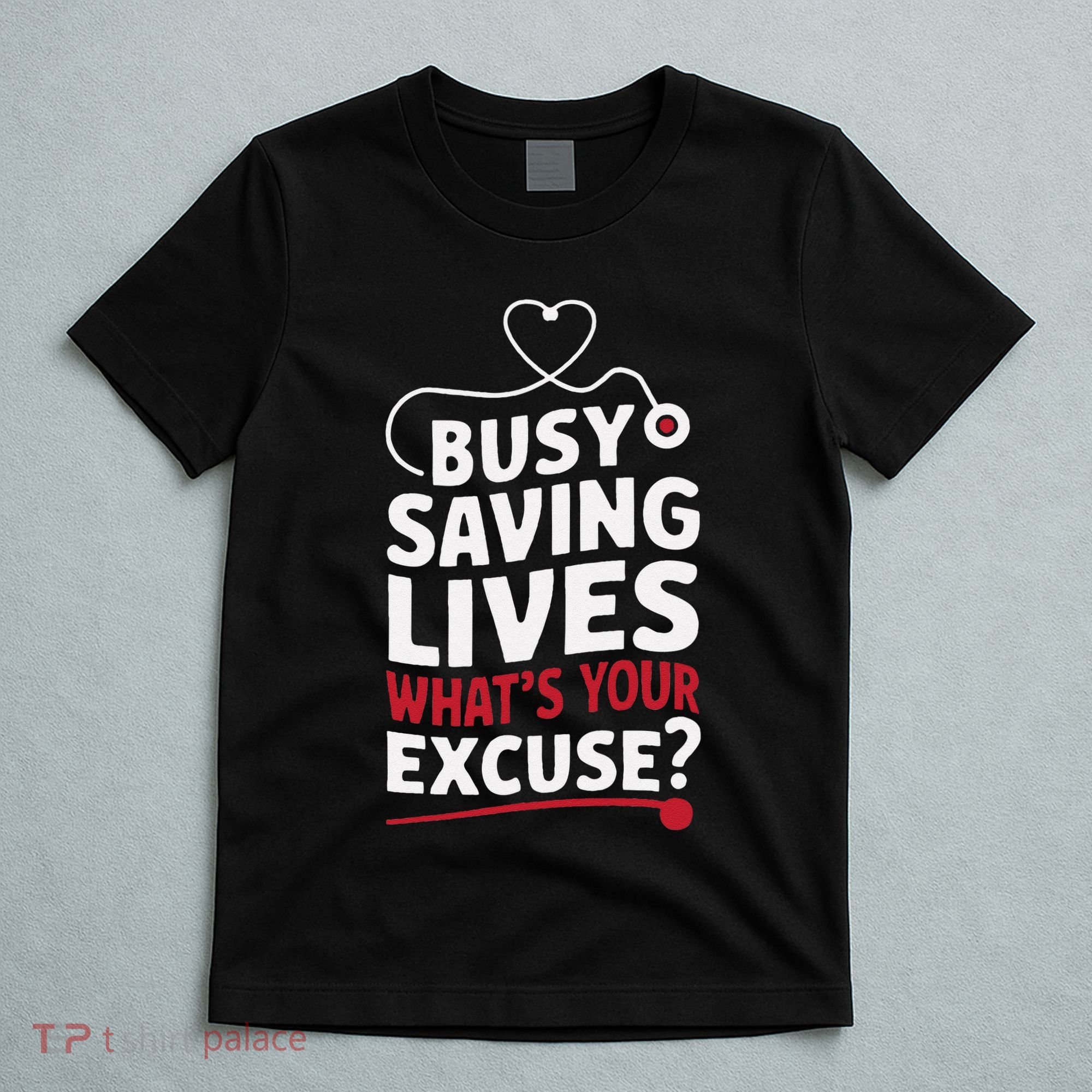Busy Saving Lives What’S Your Excuse Icu Nurse T-Shirt