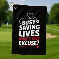 Busy Saving Lives What’S Your Excuse Icu Nurse Golf Towel thumb 1