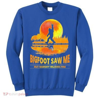 Bigfoot Saw Me But Nobody Believes Him Funny Halloween Sweatshirt