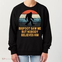 Bigfoot Saw Me But Nobody Believes Him Women's Sweatshirt thumb 0