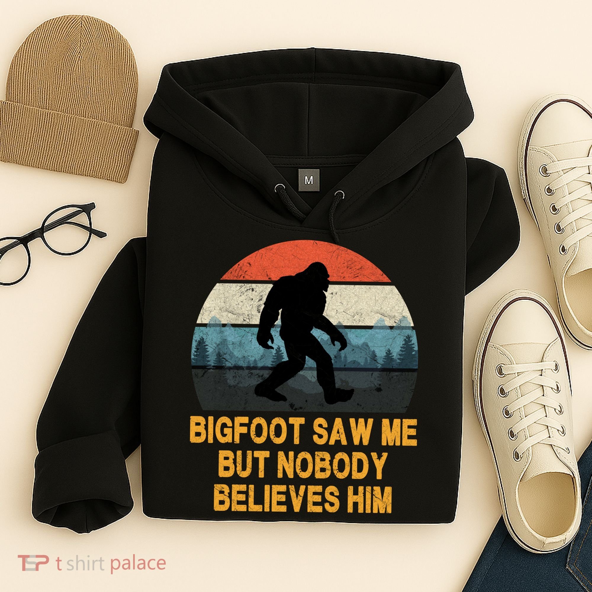 Bigfoot Saw Me But Nobody Believes Him Hoodie