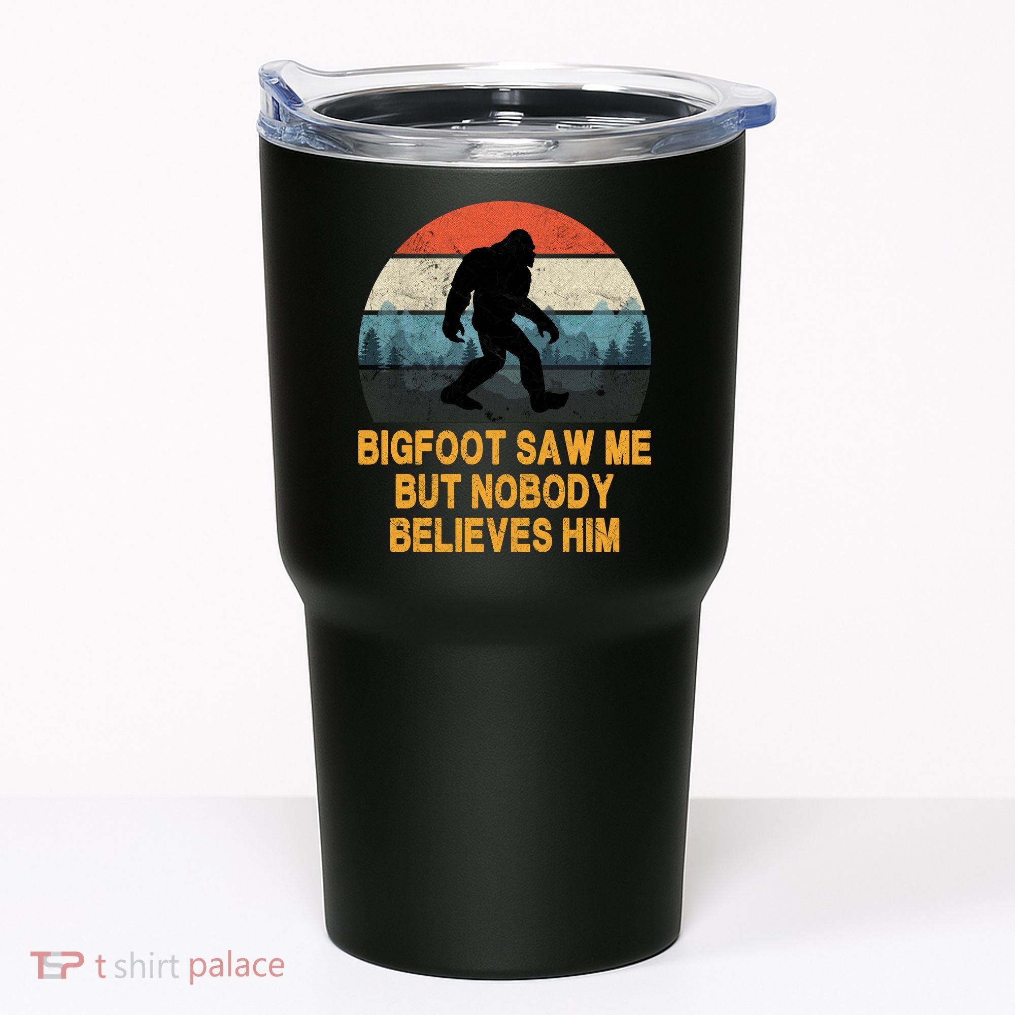 Bigfoot Saw Me But Nobody Believes Him Tumbler