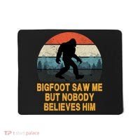 Bigfoot Saw Me But Nobody Believes Him Mousepad thumb 0