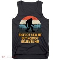 Bigfoot Saw Me But Nobody Believes Him Tank Top thumb 0
