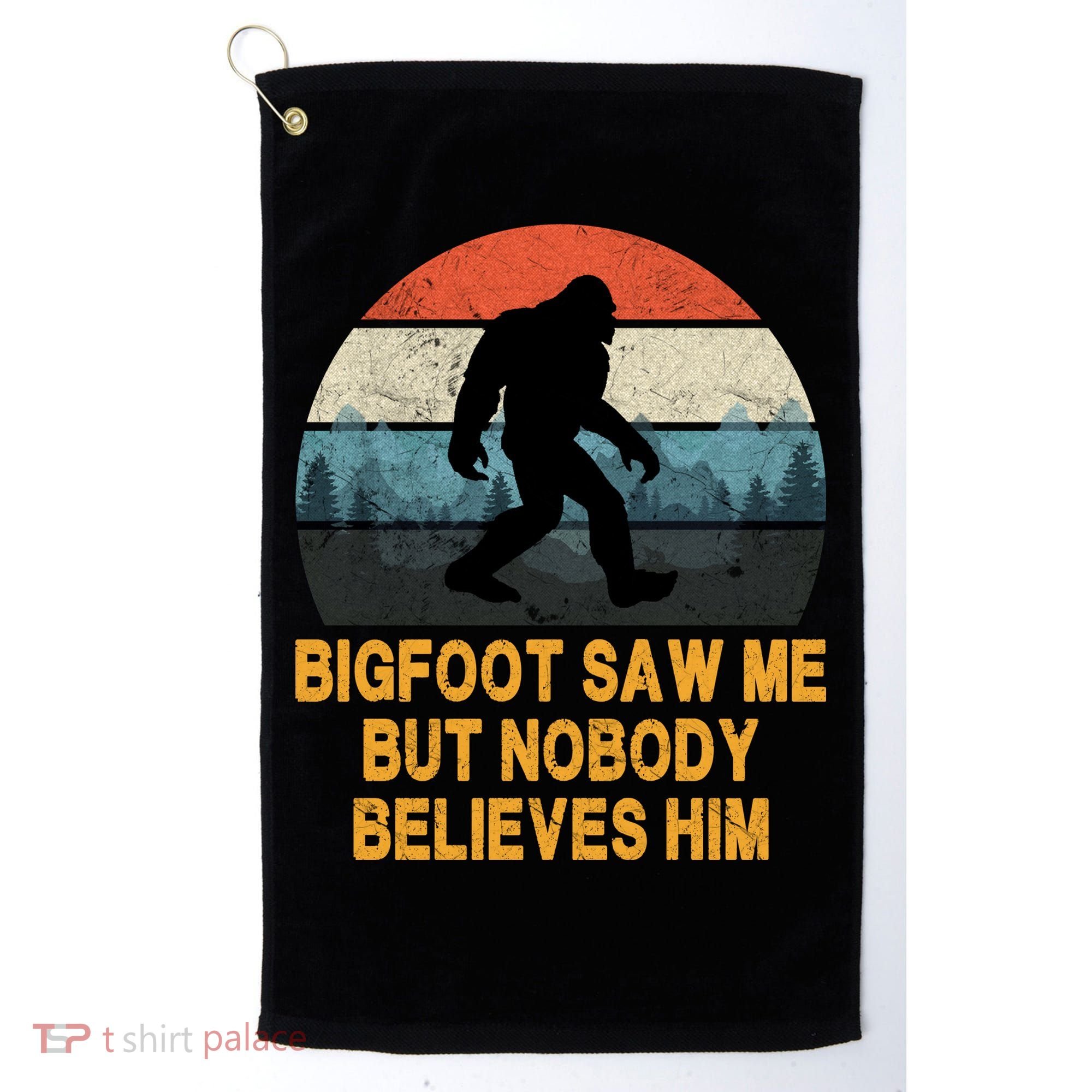 Bigfoot Saw Me But Nobody Believes Him Golf Towel