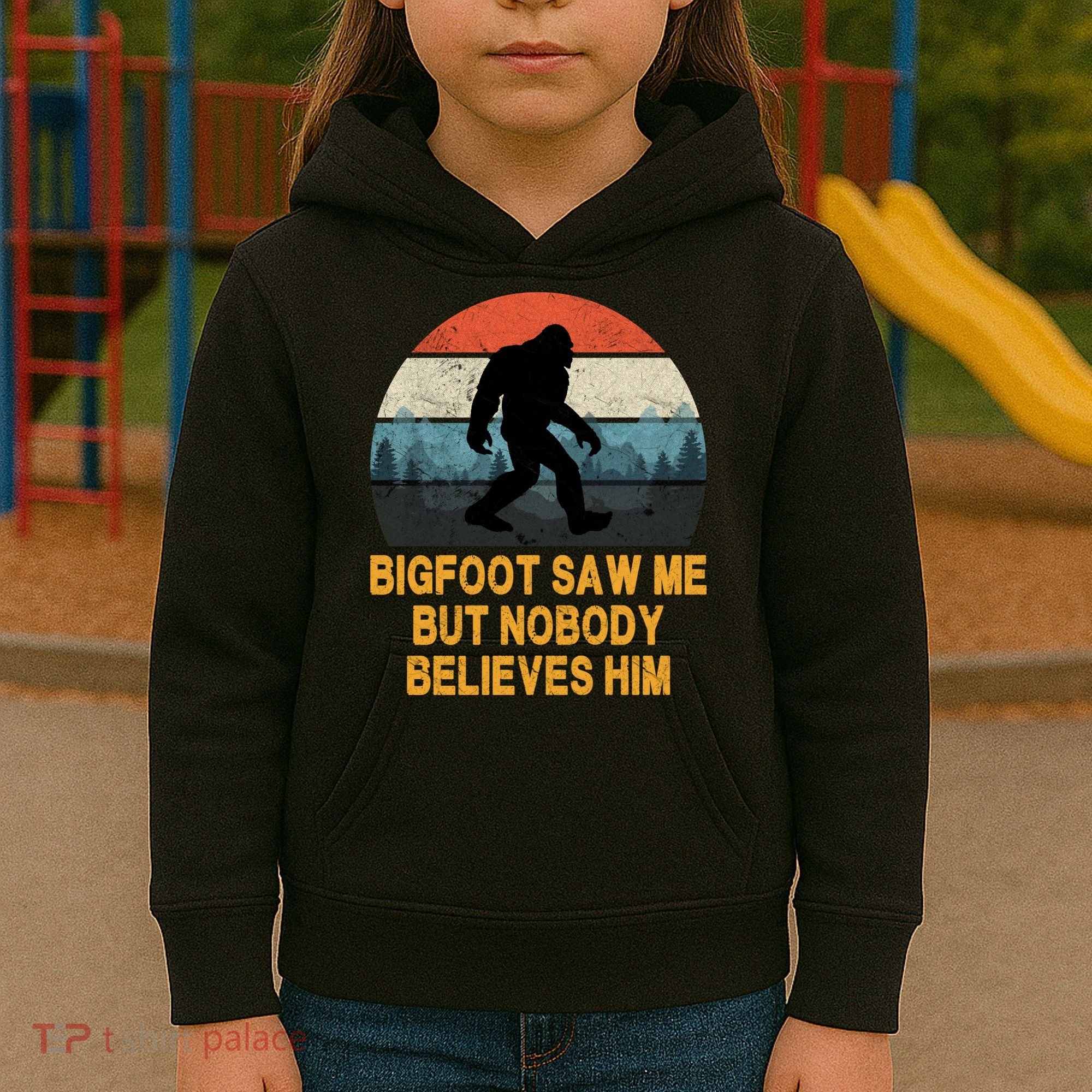 Bigfoot Saw Me But Nobody Believes Him Kids Hoodie