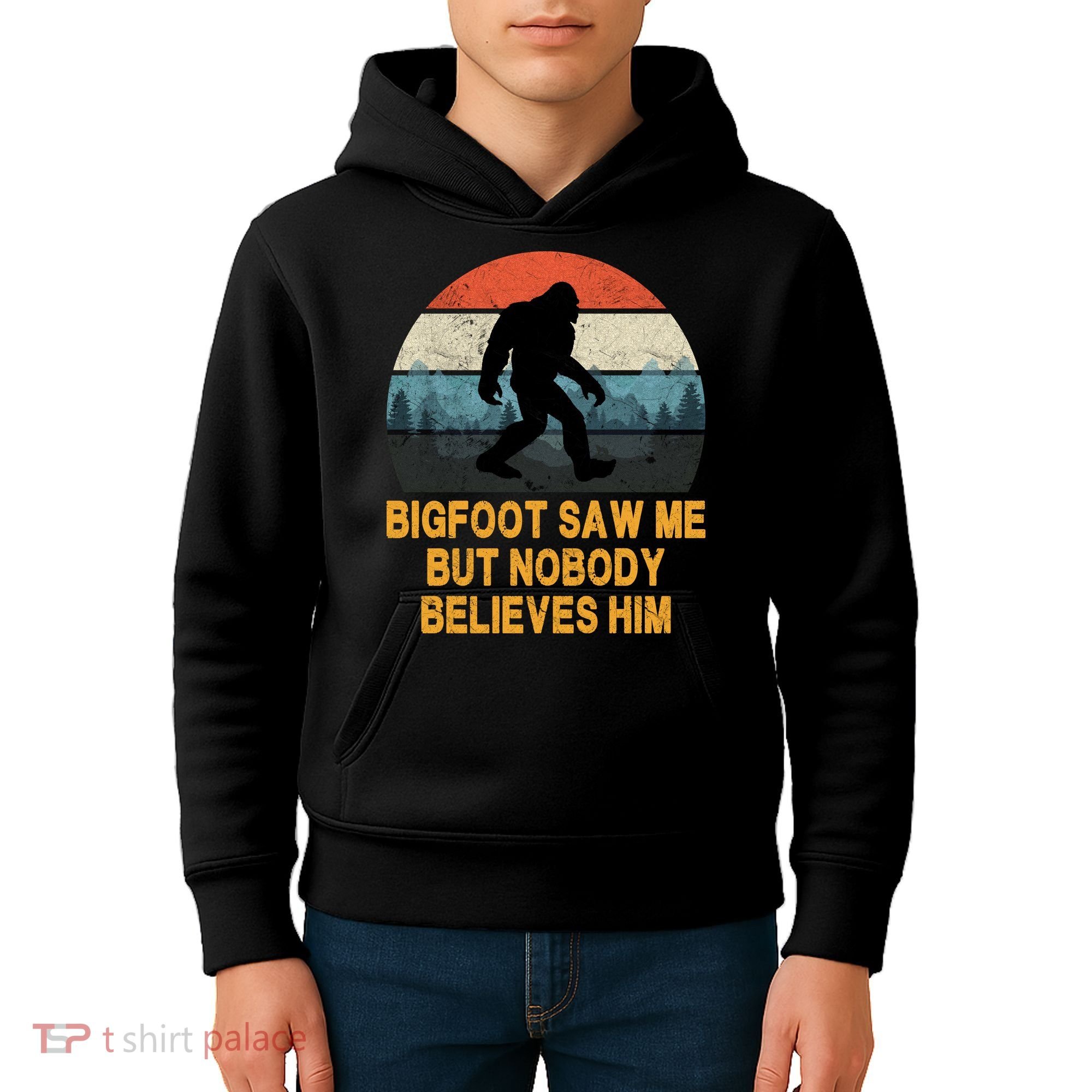 Bigfoot Saw Me But Nobody Believes Him Kids Hoodie