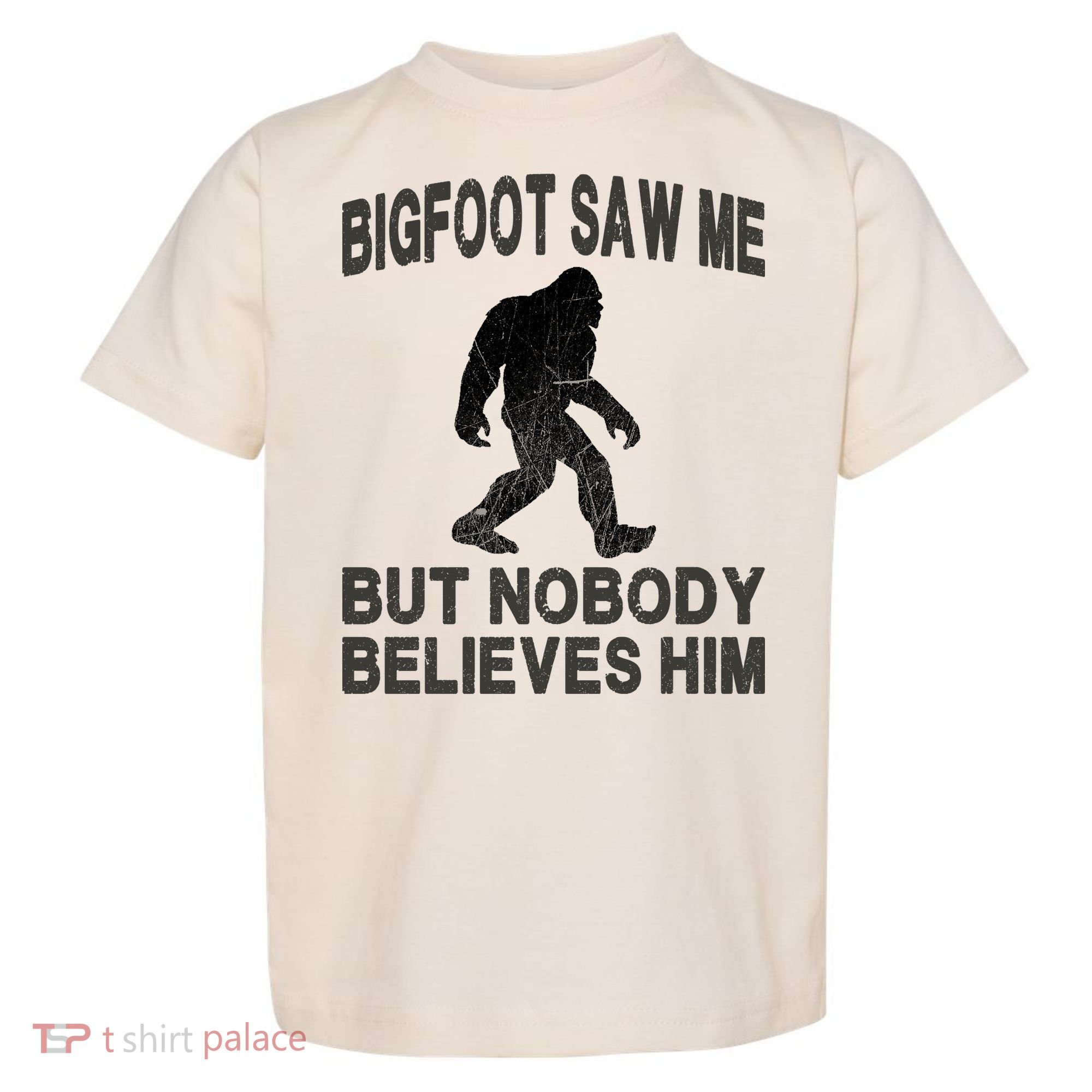 Bigfoot Saw Me But Nobody Believes Him Toddler T-Shirt