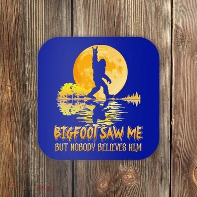 Bigfoot Saw Me But Nobody Believes Him Halloween Bigfoot Coaster