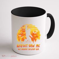 Bigfoot Saw Me But Nobody Believes Him Sasquatch Believer Coffee Mug thumb 1