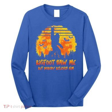 Bigfoot Saw Me But Nobody Believes Him Sasquatch Believer Long Sleeve Shirt