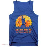 Bigfoot Saw Me But Nobody Believes Him Sasquatch Believer Tank Top thumb 0