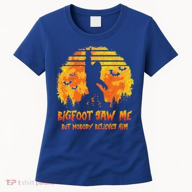 Bigfoot Saw Me But Nobody Believes Him Sasquatch Believer Women's T-Shirt