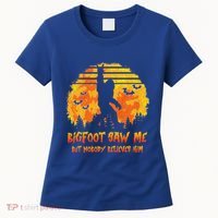 Bigfoot Saw Me But Nobody Believes Him Sasquatch Believer Women's T-Shirt thumb 0