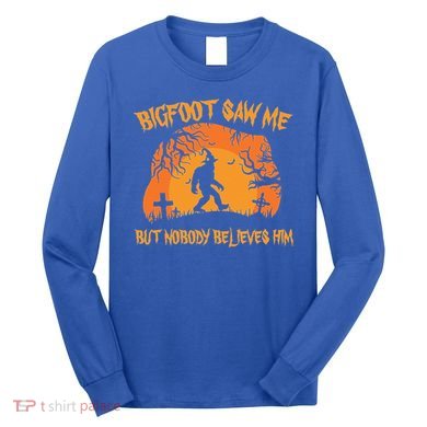 Bigfoot Saw Me But Nobody Believes Him Sasquatch Halloween Long Sleeve Shirt