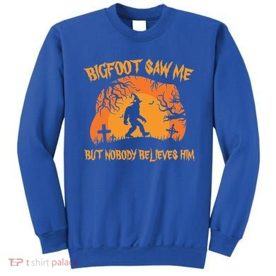 Bigfoot Saw Me But Nobody Believes Him Sasquatch Halloween Sweatshirt