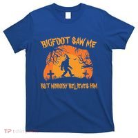 Bigfoot Saw Me But Nobody Believes Him Sasquatch Halloween T-Shirt thumb 0