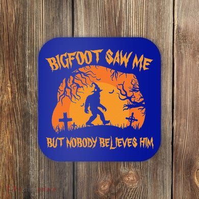 Bigfoot Saw Me But Nobody Believes Him Sasquatch Halloween Coaster