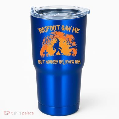 Bigfoot Saw Me But Nobody Believes Him Sasquatch Halloween Tumbler