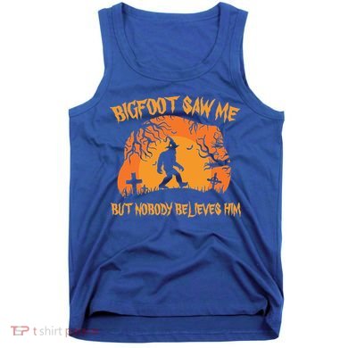 Bigfoot Saw Me But Nobody Believes Him Sasquatch Halloween Tank Top