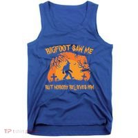 Bigfoot Saw Me But Nobody Believes Him Sasquatch Halloween Tank Top thumb 0
