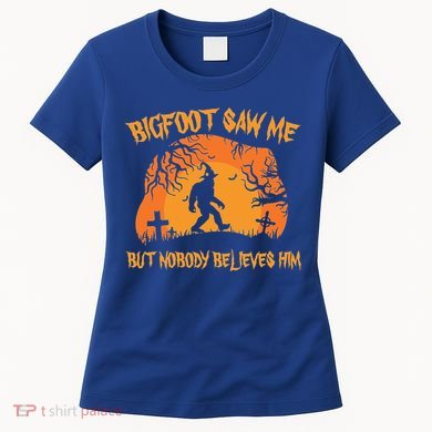 Bigfoot Saw Me But Nobody Believes Him Sasquatch Halloween Women's T-Shirt