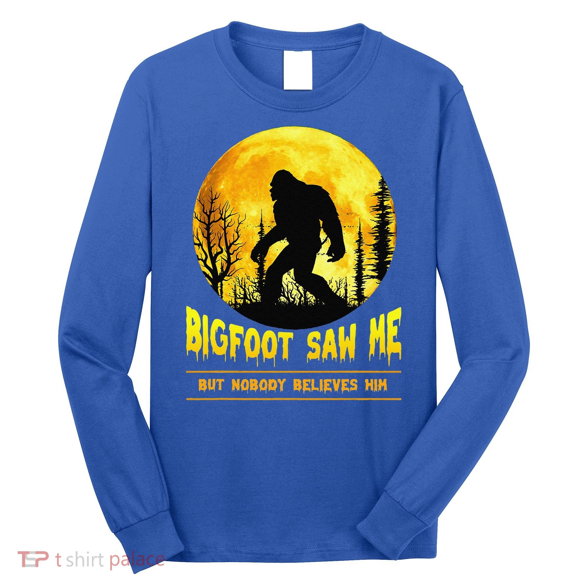 Bigfoot Saw Me Nobody Believes Him Funny Halloween Costume Long Sleeve Shirt